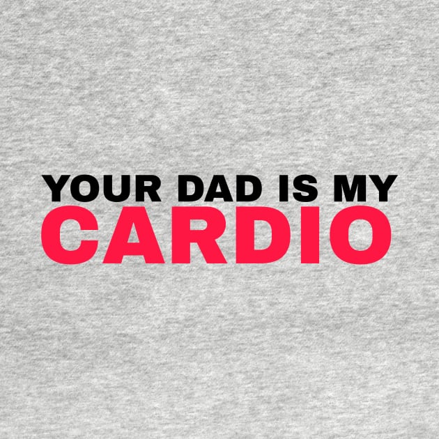 Your Dad is My Cardio - #3 by Trendy-Now